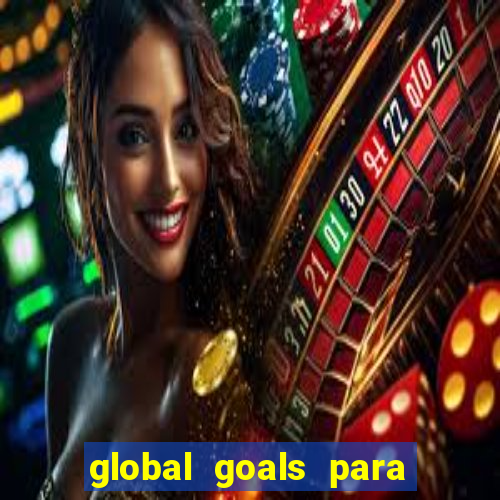 global goals para que serve